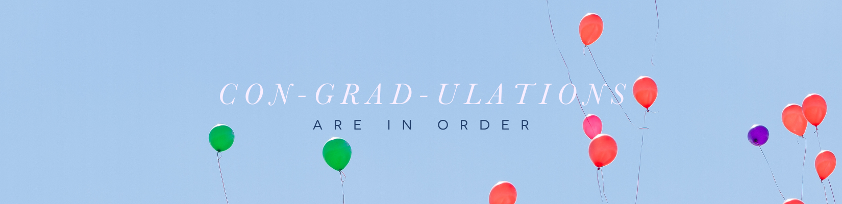 CON-GRAD-ULATION Are in Order!