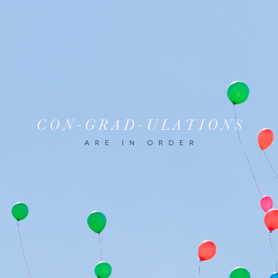 CON-GRAD-ULATION Are in Order!